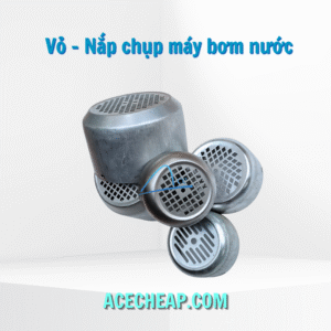 Vỏ - Nắp chụp máy bơm nước